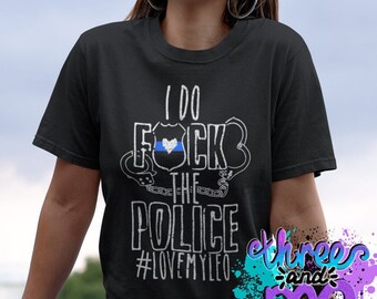 I Do FCK the Police Love My Leo Camiseta de apoyo policial; Camiseta unisex o para mujer, esposa, cónyuge, novia; Cumplimiento de la ley Back the Blue