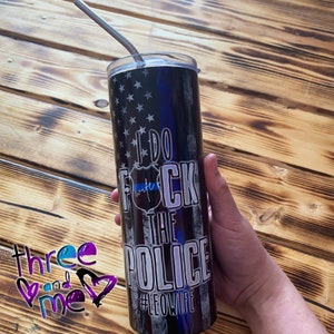 vaso de 20 oz para esposa, novia de la policía; I Do FCK the Police Copa inspirada en la delgada línea azul; Bebida de apoyo a las fuerzas del orden público