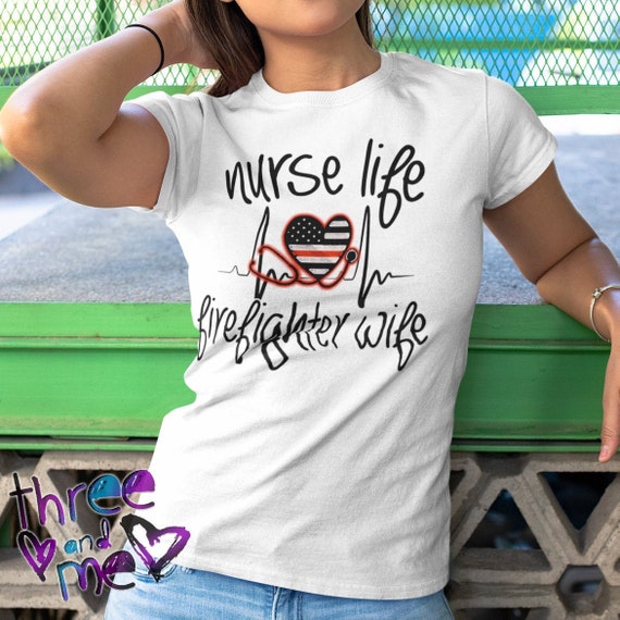 Nurse Life And Firefighter Wife Tshirt Nurse Life And Firefighter Wife Tshirt