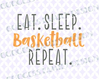 Eat sleep basketball repeat I love basketball Sports Cuttable design file svg dxf eps png