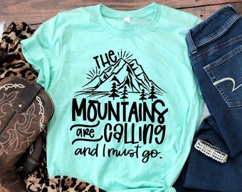 The Mountains are Calling and I Must Go, Mountains, Mountain Shirt, Vacation Shirt, Mountain Lover Gift, Gift for Her, Mountain Lover