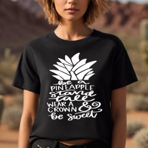 Be a Pineapple, Stand Tall, Wear a Crown and Be Sweet, Pineapple Shirt, Cute Pineapple Shirt,Pineapple T-Shirt, Motivational Tee, Summer Tee image 3