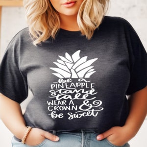 Be a Pineapple, Stand Tall, Wear a Crown and Be Sweet, Pineapple Shirt, Cute Pineapple Shirt,Pineapple T-Shirt, Motivational Tee, Summer Tee image 1