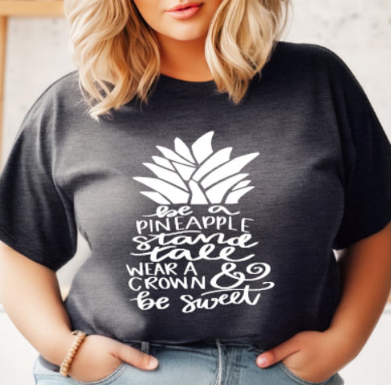 Be a Pineapple, Stand Tall, Wear a Crown and Be Sweet, Pineapple Shirt, Cute Pineapple Shirt,Pineapple T-Shirt, Motivational Tee, Summer Tee image 1