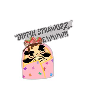 May include: A cartoon illustration of a yellow cake roll with a pink blanket and a chocolate topping with strawberries. The cake roll has angry eyes and a mustache. The text "Dippin Strawbzz. EWWW!" is above the cake roll.