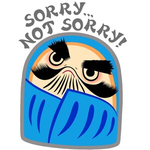May include: A cartoon illustration of a character with a blue hooded robe and a grumpy expression. The text "Sorry... Not Sorry!" is written above the character.