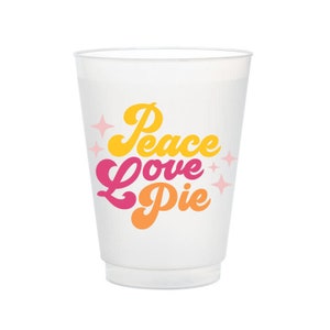Peace Love Pie Frost Flex Cups, Shatterproof Thanksgiving Cups, Thanksgiving Cups, Friendsgiving, Thanksgiving Decor, Fall table, set of 10