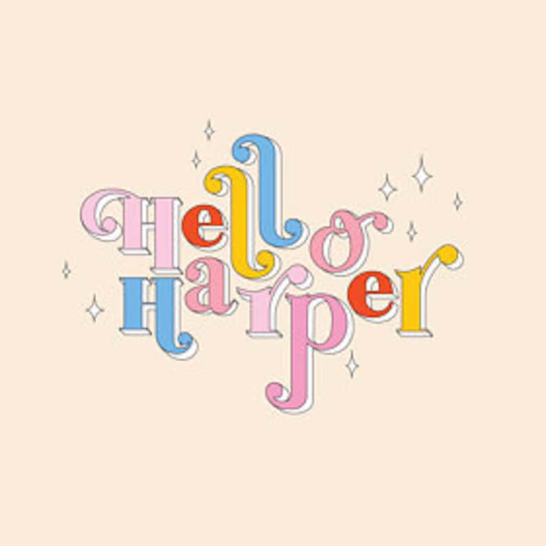 May include: A whimsical design spells out "Hello Harper" in colorful, retro-style lettering. The letters are in shades of pink, blue, yellow, and orange, with a light peach background and small star accents.