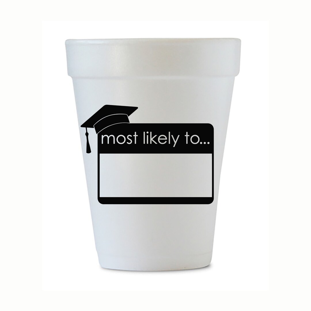 Most Likely to Styrofoam Cups, Graduation Party Cups, Graduation Cups