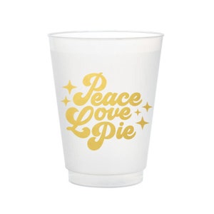 Peace Love Pie Frost Flex, Thanksgiving Cups, Shatterproof Thanksgiving Cup, Friendsgiving decor, Thanksgiving Table, Friendsgiving Cups, 10