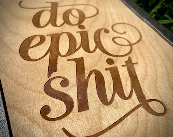 Do Epic Shit, Laser Engraved, Etched Typography Motivational Sign, Funny Wall Art, Shit Sign, Best friend Gift, Home Office, CoWorker Gift