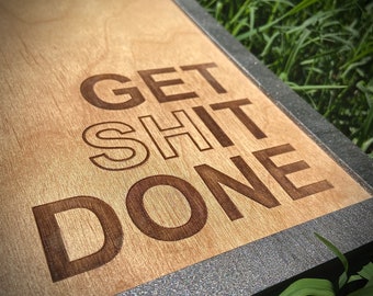 Get Shit Done, Laser Engraved, Etched Typography Motivational Sign, Funny Wall Art, Shit Sign, Best friend Gift, Home Office, CoWorker Gift