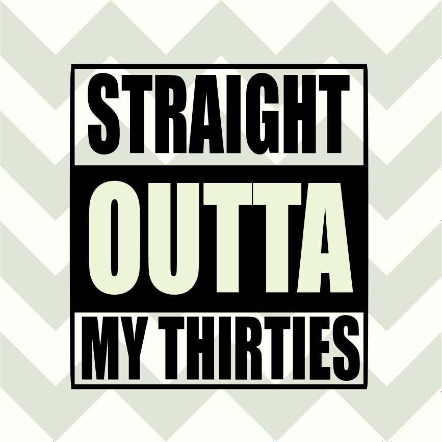 Download Straight outta my thirties-SVG-DXF | Etsy