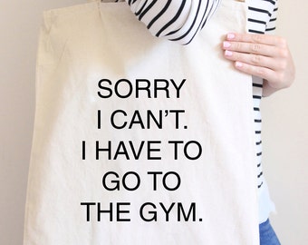 Sorry I Can't I Have To Go To The Gym, Tote Bag, Slogan Tote Bag, Canvas Bag, Canvas Tote Bag, Natural Canvas Tote Bag, Bag for Shopping