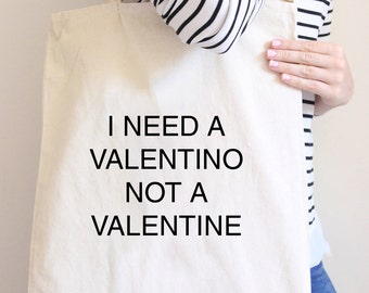 I Need A Valentino Not A Valentine, Tote Bag, Slogan Tote Bag, Canvas Bag, Canvas Tote Bag, Natural Canvas Tote Bag, Bag for Shopping