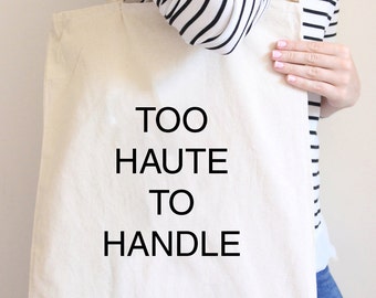 Too Haute To Handle Tote, Slogan Tote Bag, Tote Bag, Canvas Bag, Canvas Tote Bag, Natural Canvas Tote Bag, Bag for Shopping