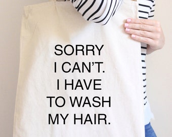 Sorry I Can't I Have To Wash My Hair, Tote Bag, Slogan Tote Bag, Canvas Bag, Canvas Tote Bag, Natural Canvas Tote Bag, Bag for Shopping