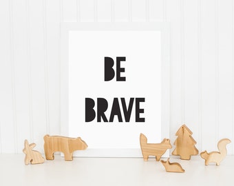 Be Brave Print, Kids Print, Printable Art, Childrens Wall Art, Nursery Wall Art, Black and White Print, Wall Decor, Monochrome Print