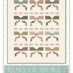 May include: A quilt featuring a repeating pattern of colorful bows in shades of green, pink, and brown. The bows are arranged in rows with rectangular blocks between them. The text "ROWS OF BOWS by Kassidy Grace" is at the bottom.