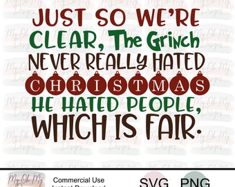 The Grinch Never Really Hated Christmas He Hated People Which Is Fair - SVG File - PNG File - Digital cutting file - Sublimation Print file