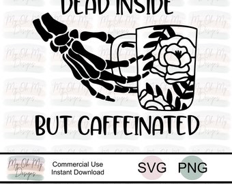 Dead inside but caffeinated, coffee, skeleton, mug, floral - SVG File - PNG File - Digital Cutting File - Sublimation design print file