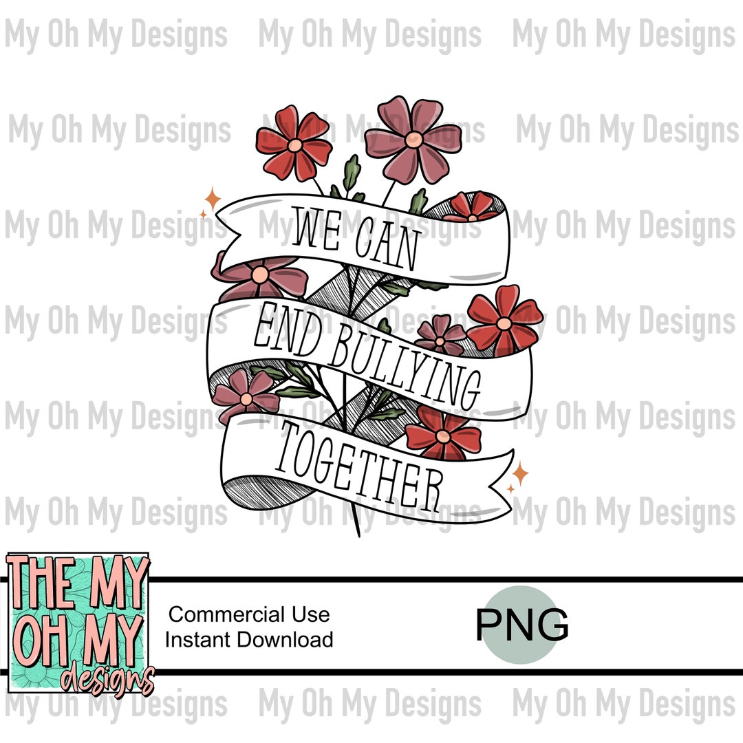 We Can End Bullying Together, Anti Bully, Flowers, Floral PNG File