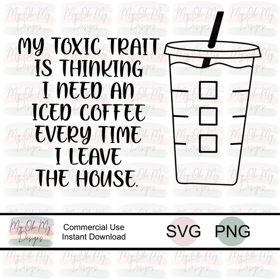Download My Toxic Trait Is Thinking I Need An Iced Coffee Everytime I Etsy