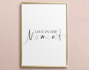 Poster, Print, Wallart, Fine Art-Print, Quotes, Sayings, Typography, Art: Live in the moment - Mindfulness, new beginnings, today, birthday