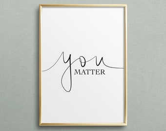 You matter - Digital Download, Home Decor, Instant Downloadable, Printable Wall Art, Gallery, Interior, Digital Print