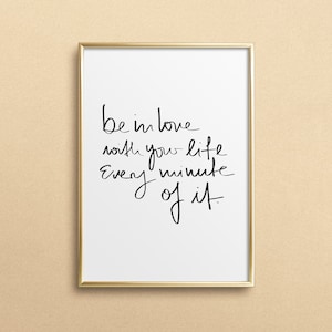 Poster, Print, Kunstdruck, Digitaldruck, Quote, Zitat, Sprüche: Be in love with your life every minute of it - Handlettering, Typografie