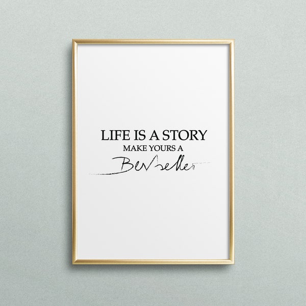 Poster, Print, Kunstdruck, Digitaldruck, Quote, Zitat, Sprüche: Life is a story, make yours a bestseller - Leben, Büro, Motivation