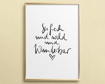 Kunstdruck, Poster, Print, Sprücheposter, Statement, Zitat: Sei frech und wild und wunderbar - Geschenkidee, Wand Bild, Handlettering, Gift