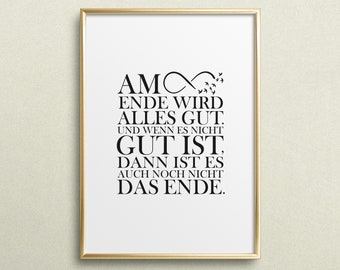 Poster, Print, Wallart, Fine Art-Print, Quotes, Art: Am Ende wird alles gut. Und wenn es nicht gut ist, dann ist es auch noch nicht das Ende