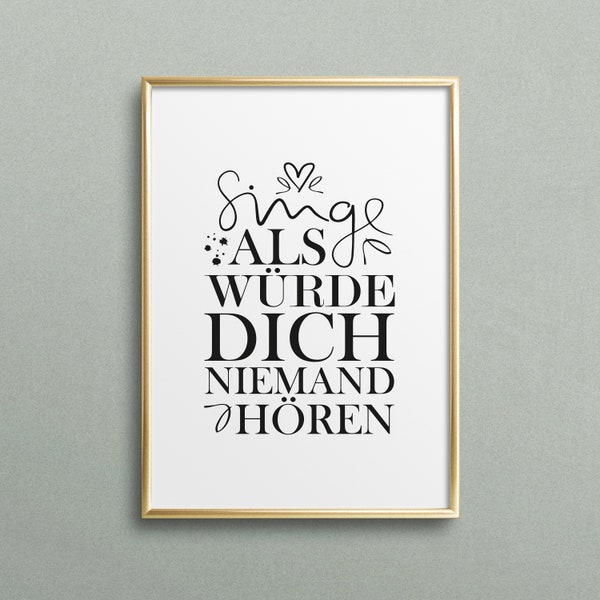 Poster, Print, Kunstdruck, Digitaldruck, Quote, Zitat, Sprüche: Singe als würde dich niemand hören - Motivation, Geschenkidee, Geburtstag