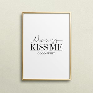 Poster, Print, Wallart, Fine Art-Print, Quotes, Sayings, Typography, Art: Always kiss me goodnight - love, gift idea, birthday, bedroom