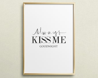 Poster, Print, Wallart, Fine Art-Print, Quotes, Sayings, Typography, Art: Always kiss me goodnight - love, gift idea, birthday, bedroom