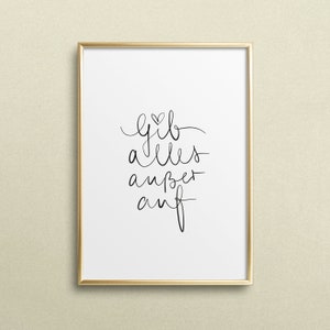 Poster, Print, Wallart, Fine Art-Print, Quotes, Sayings, Typography, Art: Gib alles außer auf - motivation, inspiration, german, gift idea