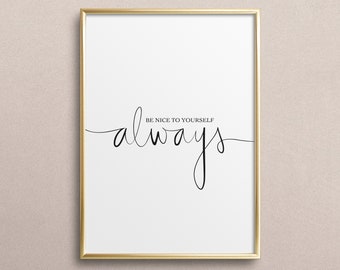 Be nice to yourself, always - Digital Download, Home Decor, Instant Downloadable, Printable Wall Art, Gallery, Interior, Digital Print