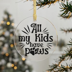 All My Kids Have Paws Acrylic Ornaments