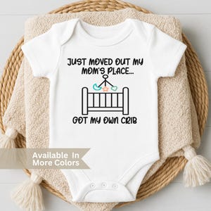 Just Moved Out My Mom&#39;s Place Baby Bodysuit- Cute Newborn Gift- Baby Crib Bodysuit- Funny Baby Bodysuit- Got My Own Crib Bodysuit- Baby Gift