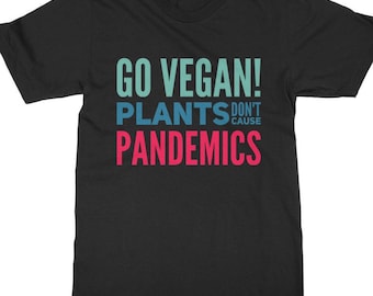 Go Vegan Shirt, Funny Vegan Shirt Vegan Activist Shirt, Vegan t shirt, "Plants don't Cause Pandemics, Vegan Gift,  Unisex Vegan Tee