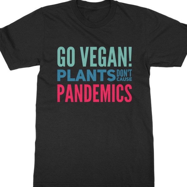 Go Vegan Shirt, Funny Vegan Shirt Vegan Activist Shirt, Vegan t shirt, "Plants don't Cause Pandemics, Vegan Gift,  Unisex Vegan Tee