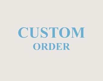 Custom Order - Larger Size