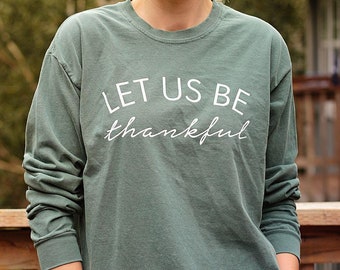 Let Us Be Thankful Shirts Unisex Thanksgiving Shirt Women Fall Long Sleeve Shirt Give Thanks Shirt Thankful Shirts for Women Christian Shirt