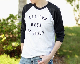 All You Need Is Jesus Shirt Unisex Raglan 3/4 Sleeve Shirt Christian T Shirts Christian Raglan Shirts Jesus Shirt Women Jesus T Shirt