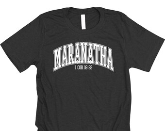 Maranatha Christian Shirt for Men and Women in a unisex fit with 1 Corinthians 16:22 Bible Verse, Our Lord Come End Times Rapture Tshirt