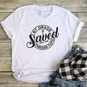 Saved By Grace Through Faith Unisex Christian T Shirts Women Saved By Grace Shirt Christian Shirts for Women Saved By Grace T-Shirt