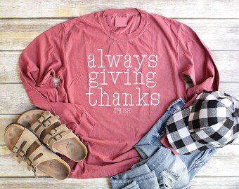 Always Giving Thanks Shirt Unisex Fall Long Sleeve Shirt Thanksgiving Shirt Fall Shirt Women Thankful Shirt Women Christian Tee