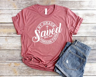 Saved By Grace Through Faith Unisex Christian T Shirts Women Saved By Grace Shirt Christian Shirts for Women Saved By Grace T-Shirt