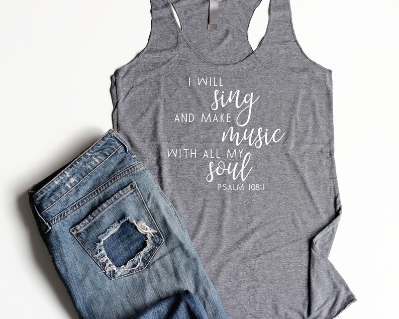 May include: Gray tank top with the text "I will sing and make music with all my soul Psalm 108:1" printed in white.